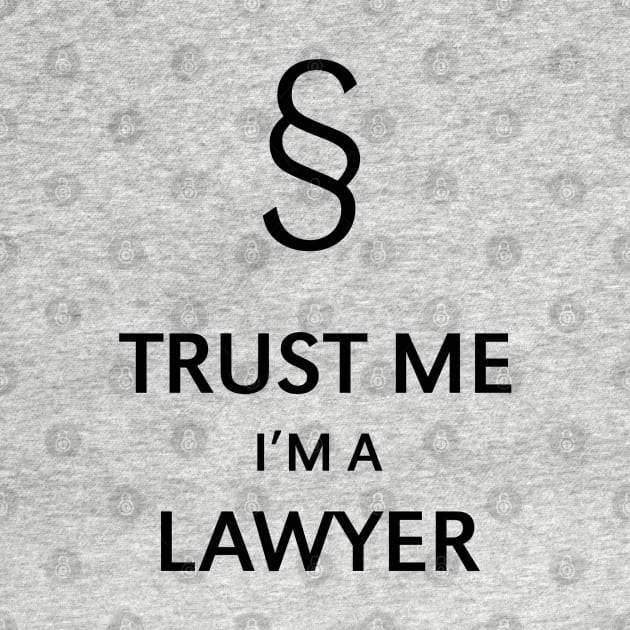 Trust Me I'm A Lawyer (Black) by MrFaulbaum